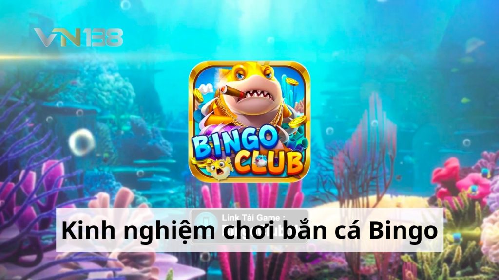 Bắn cá Bingo - Trò chơi bắn cá uy tín hàng đầu Việt Nam 2023