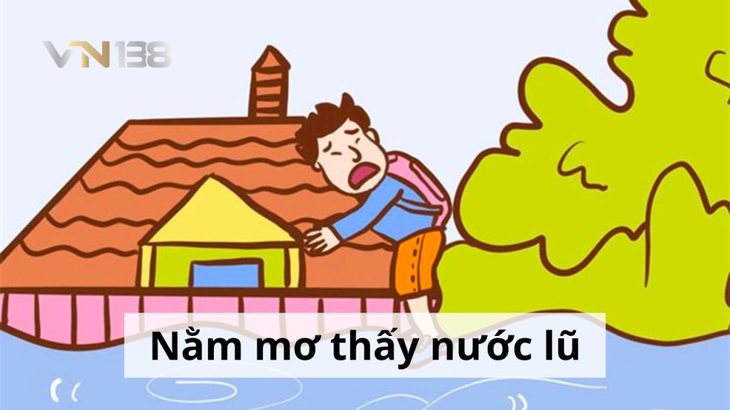 Nằm mơ thấy nước lũ là điềm báo gì? Nên đánh con nào?